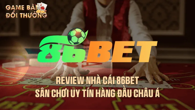 Tổng quan về nhà cái 86bet
