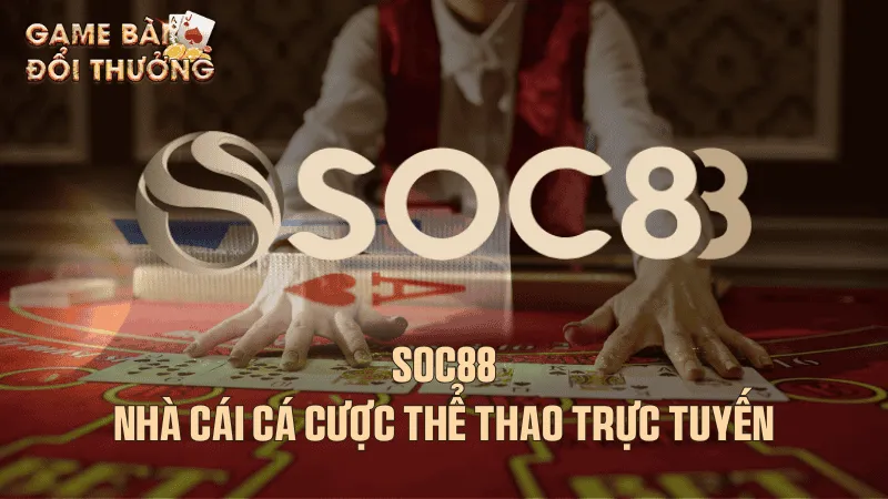 Quá trình nhà cái Soc88 hình thành, phát triển